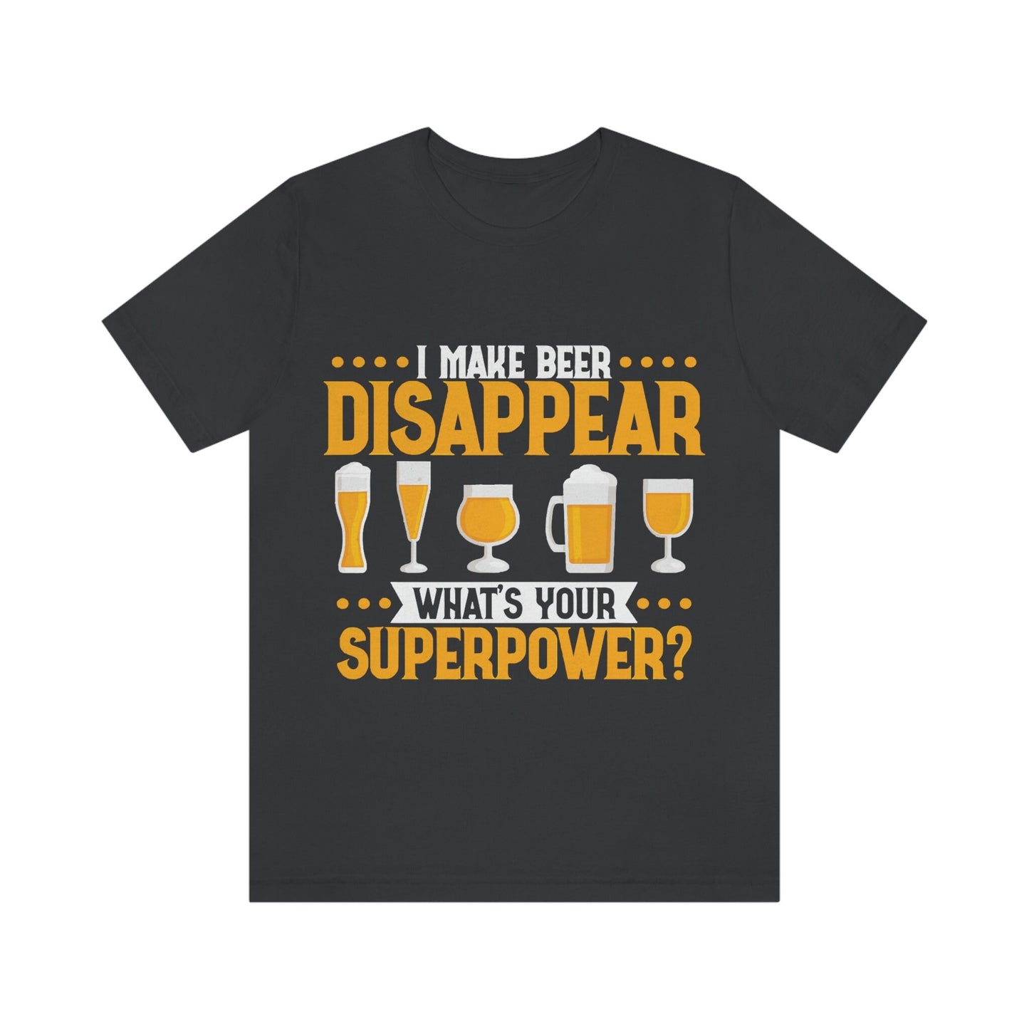 Mens I make Beer Disappear What's Your Super Power Jersey Short Sleeve Tee