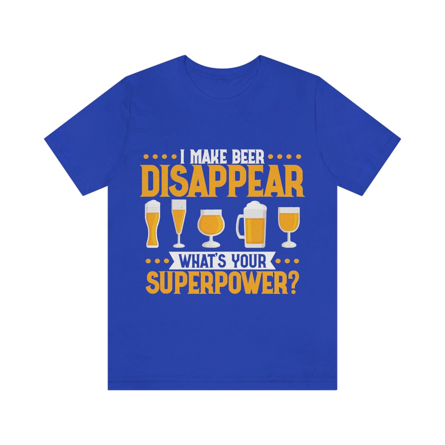 Mens I make Beer Disappear What's Your Super Power Jersey Short Sleeve Tee