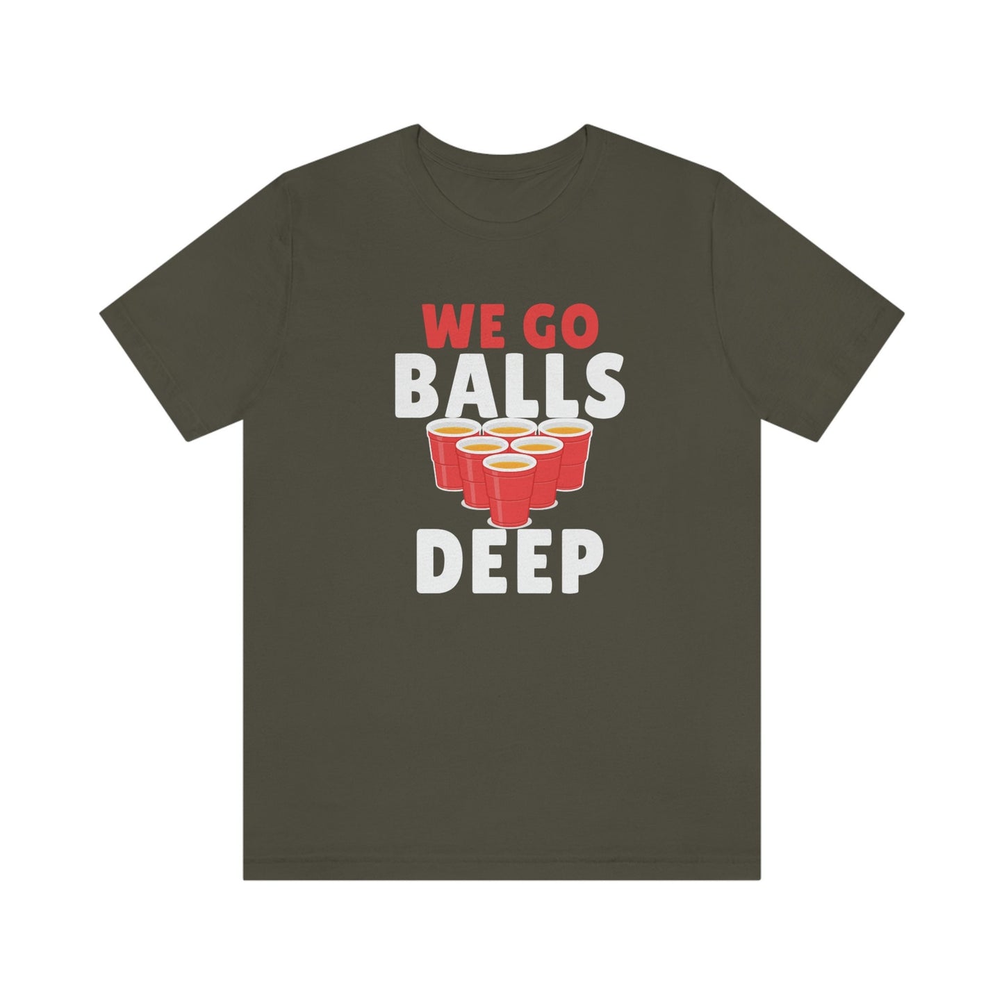 Beer Pong - We go Balls Deep Unisex Jersey Short Sleeve Tee