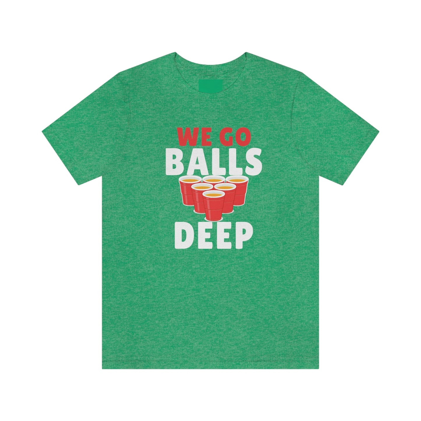 Beer Pong - We go Balls Deep Unisex Jersey Short Sleeve Tee