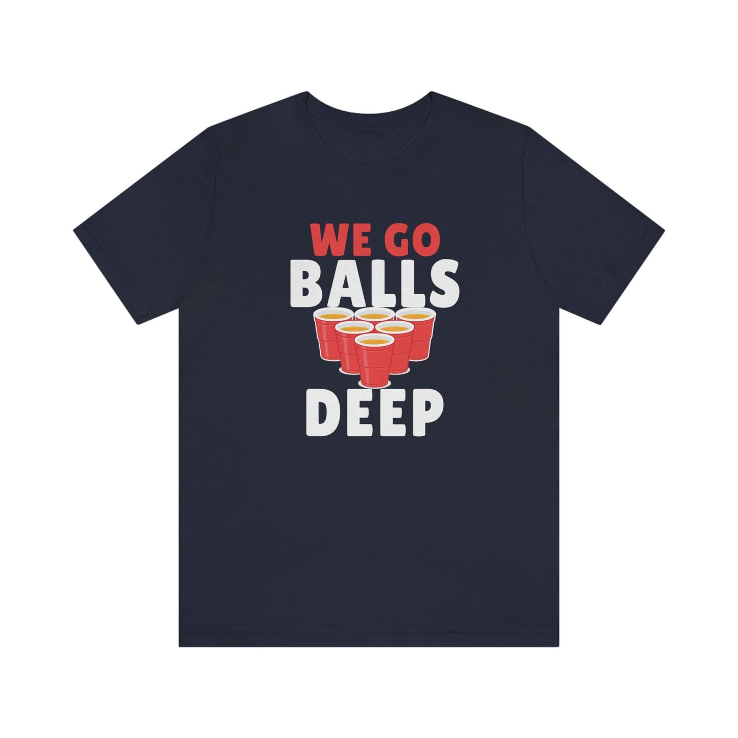 Beer Pong - We go Balls Deep Unisex Jersey Short Sleeve Tee
