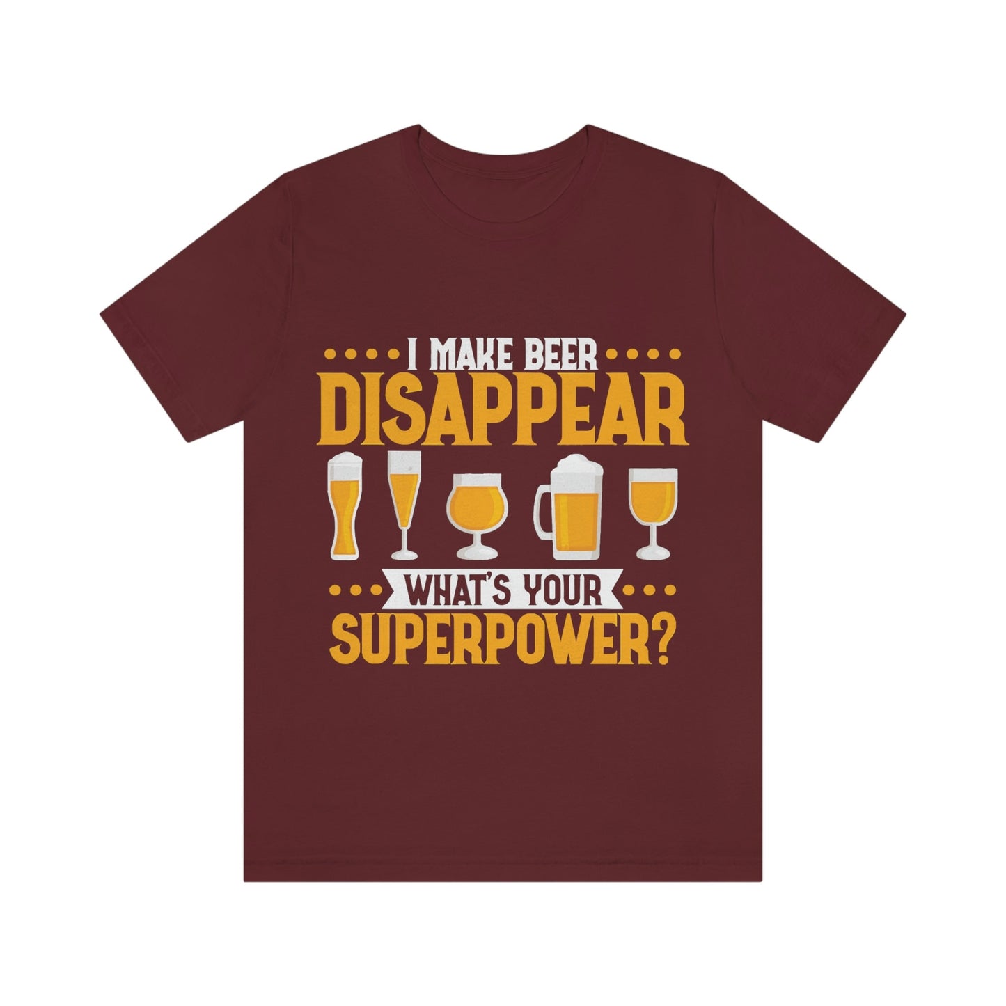 Mens I make Beer Disappear What's Your Super Power Jersey Short Sleeve Tee