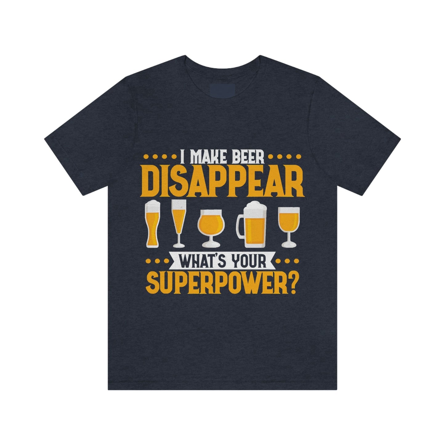 Mens I make Beer Disappear What's Your Super Power Jersey Short Sleeve Tee