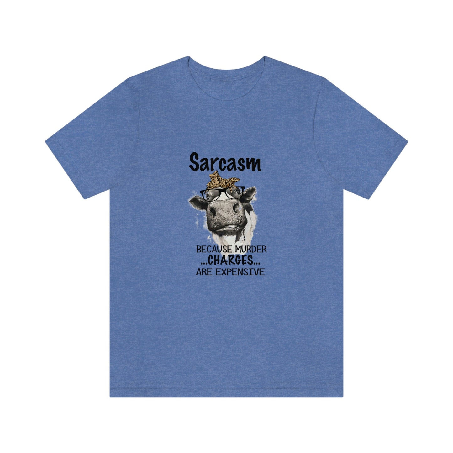 Sarcasm because Murder Charges are Expensive Humorous Unisex Jersey Short Sleeve Tee