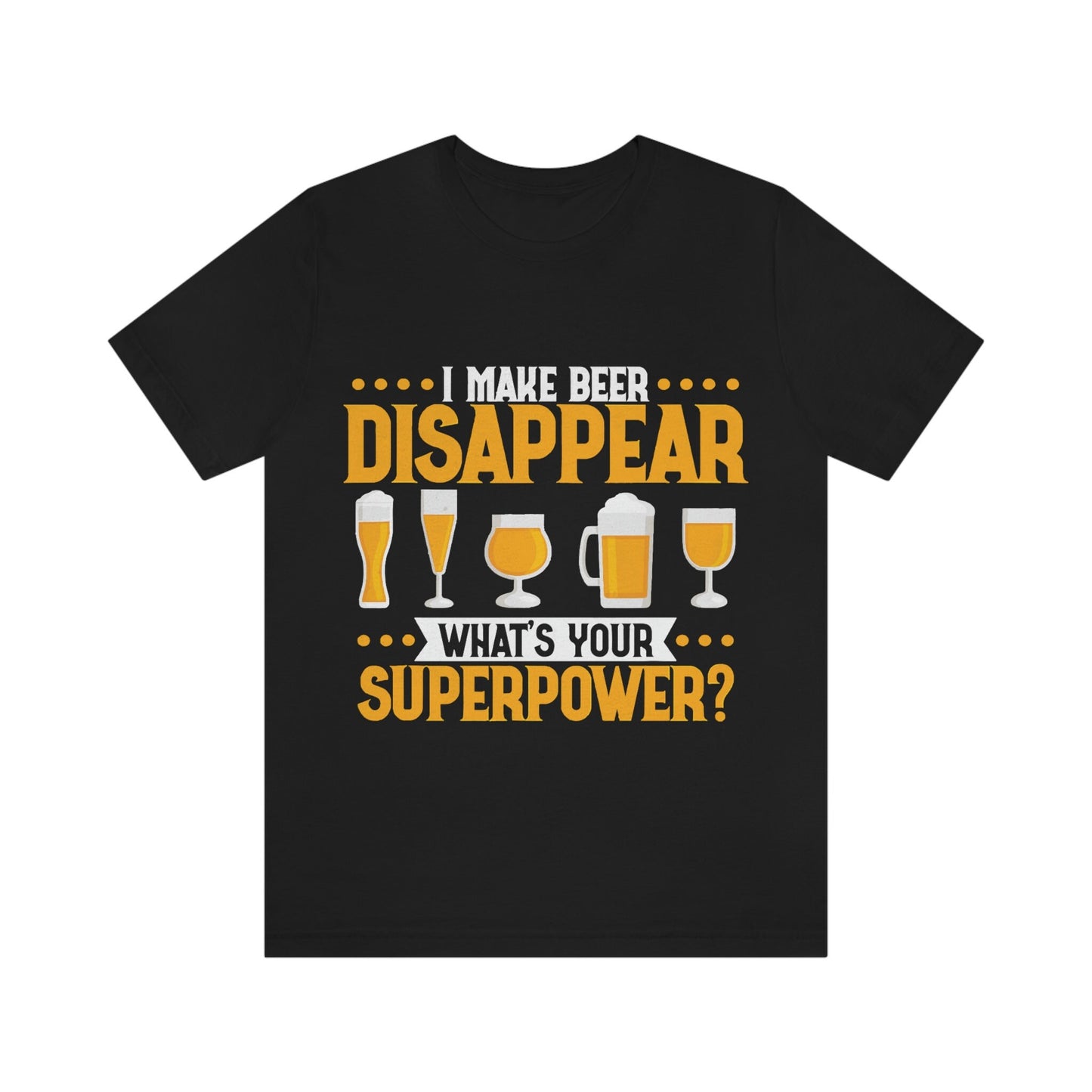 Mens I make Beer Disappear What's Your Super Power Jersey Short Sleeve Tee