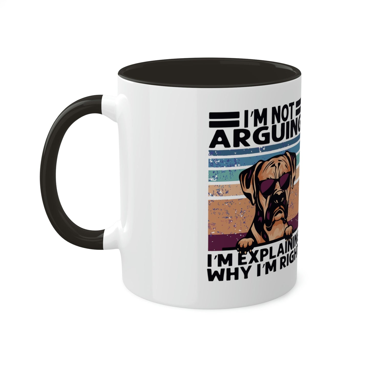 I'm not Arguing, I'm Explaining Why I'm Right Colorful Mug, 11oz